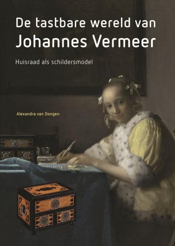 De tastbare wereld van Johannes Vermeer 9789464714265, Verzenden, Alexandra Van Dongen