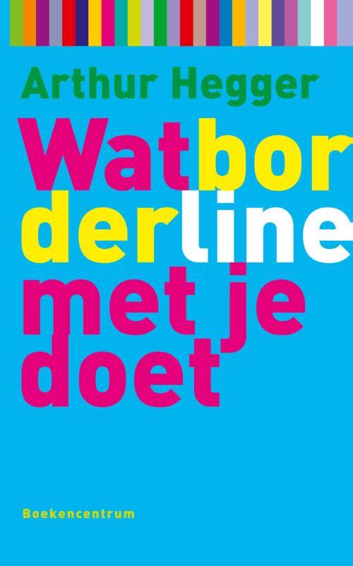 Wat Borderline met je doet / Wat... met je doet A. Hegger, Boeken, Psychologie, Zo goed als nieuw, Verzenden