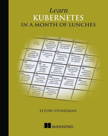 Learn Kubernetes in a Month of Lunches 9781617297984, Verzenden, Elton Stoneman