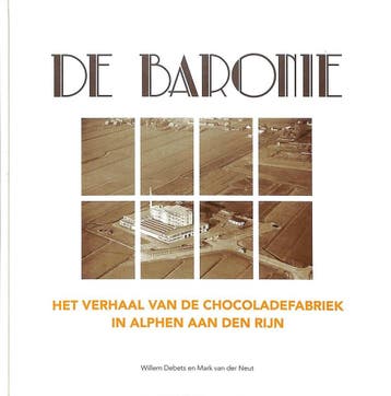 De Baronie. Het verhaal van de chocoladefabriek in Alphen, Verzenden, Zo goed als nieuw, M. van der Neut