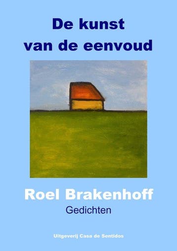 Gedichten De kunst van de eenvoud - Roel Brakenhoff, Boeken, Verzenden, Gelezen, Roel Brakenhoff