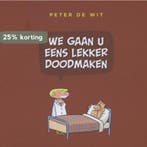 We gaan u eens lekker doodmaken 9789076168715 Peter de Wit, Verzenden, Zo goed als nieuw, Peter de Wit