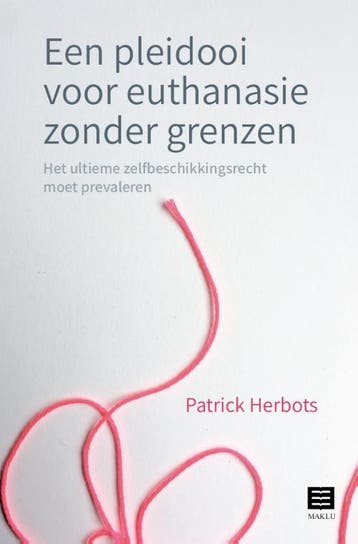 Een pleidooi voor euthanasie zonder grenzen 9789046611012, Verzenden, Gelezen, Patrick Herbots
