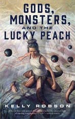 Gods, Monsters, and the Lucky Peach 9781250163851, Verzenden, Zo goed als nieuw, Kelly Robson