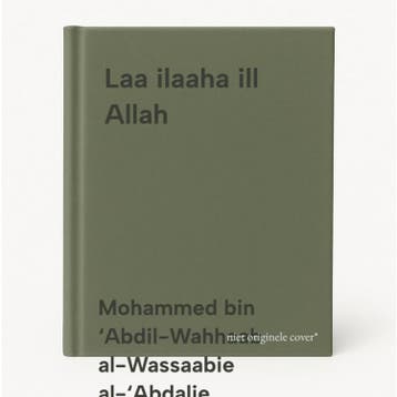 Laa ilaaha ill Allah 9789492503008, Verzenden, Gelezen, Mohammed bin ‘Abdil-Wahhaab al-Wassaabie al-‘Abdalie