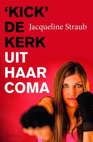 Kick de kerk uit haar coma 9789089723420 Jacqueline Straub, Verzenden, Jacqueline Straub