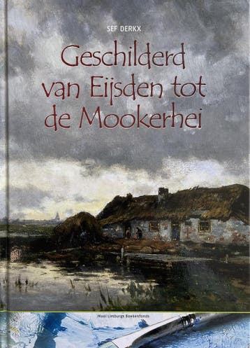 GESCHILDERD VAN EIJSDEN TOT DE MOOKERHEI 9789085960942, Verzenden, Sef Derkx