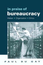 In Praise of Bureaucracy 9780761955047 Paul du Gay, Verzenden, Zo goed als nieuw, Paul du Gay