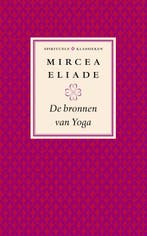 De bronnen van yoga / Spirituele klassieken 9789025959968, Boeken, Verzenden, Gelezen, Mircea Eliade