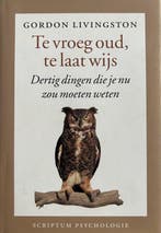 Te vroeg oud, te laat wijs 9978905594478 Gordon Livingston, Verzenden, Zo goed als nieuw, Gordon Livingston