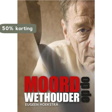 Moord op de wethouder 9789089549020 Eu Hoekstra, Verzenden, Zo goed als nieuw, Eu Hoekstra