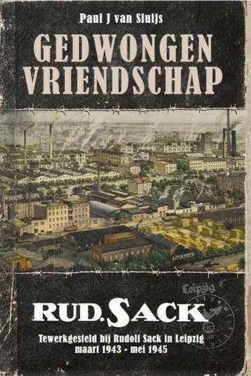 Gedwongen Vriendschap. Tewerkgesteld bij Rudolf Sack in, Boeken, Verzenden, Zo goed als nieuw, Paul J. van Sluijs