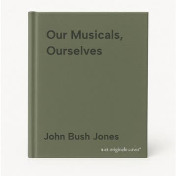 Our Musicals, Ourselves 9780874519044 John Bush Jones, Verzenden, John Bush Jones