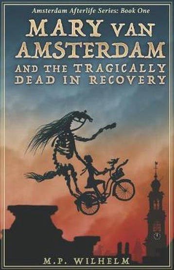 Mary van Amsterdam and the Tragically Dead in Recovery, Verzenden, Zo goed als nieuw, M P Wilhelm