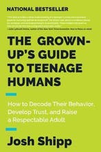 The GrownUps Guide to Teenage Humans How to Decode Their, Verzenden, Josh Shipp