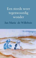 Een steeds weer tegenwoordig wonder (9789402130416), Antiek en Kunst, Verzenden