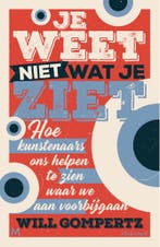 Je weet niet wat je ziet 9789029096003 Will Gompertz, Verzenden, Zo goed als nieuw, Will Gompertz