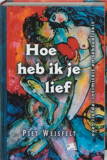 Hoe heb ik je lief 9789024416240 P. Weisfelt, Verzenden, P. Weisfelt