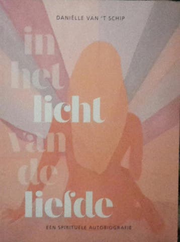 In het Licht van de Liefde 9789082687040, Boeken, Verzenden, Gelezen, Danielle Van 't Schip