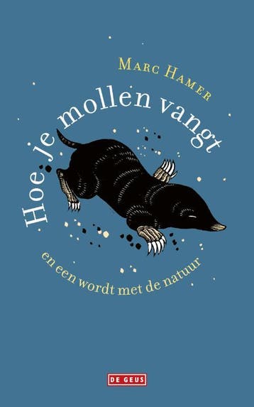 Hoe je mollen vangt en een wordt met de natuur 9789044541120, Verzenden, Marc Hamer
