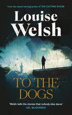 To the Dogs 9781838859817 Louise Welsh, Verzenden, Zo goed als nieuw, Louise Welsh