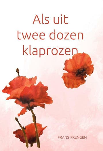 Als uit twee dozen klaprozen 9789464310535 Frans Frengen, Verzenden, Frans Frengen