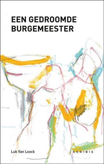 Een gedroomde burgemeester 9789463969307 Luk Van Loock, Verzenden, Zo goed als nieuw, Luk Van Loock