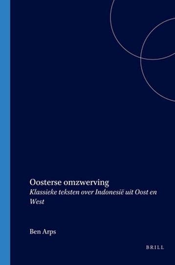 Oosterse Omzwerving: Klassieke Teksten Over IndonesiÃ« Uit, Verzenden, Gelezen, Ben Arps