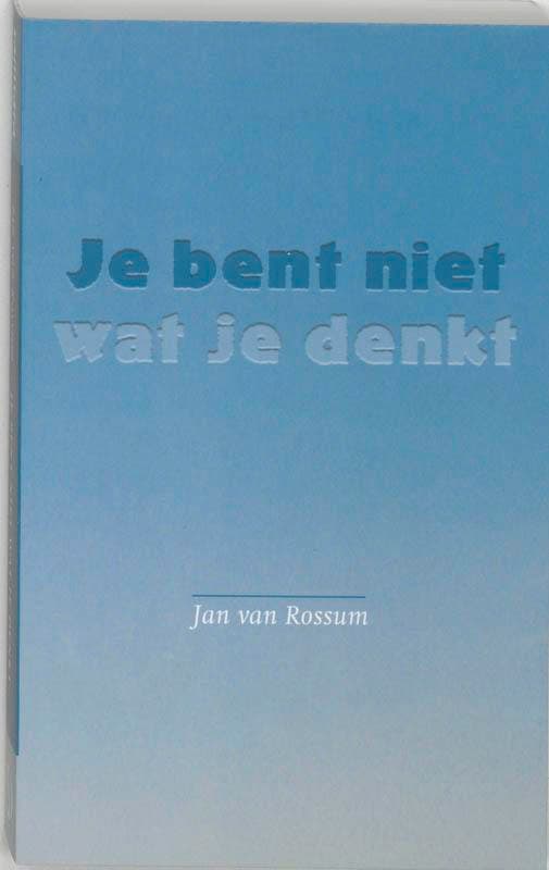 Je bent niet wat je denkt 9789077228289 J. van Rossum, Boeken, Esoterie en Spiritualiteit, Gelezen, Verzenden
