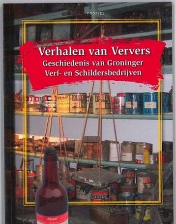 Verhalen van ververs - Geschiedenis van Groninger verf- en, Verzenden, Zo goed als nieuw, Dick Heuvelman