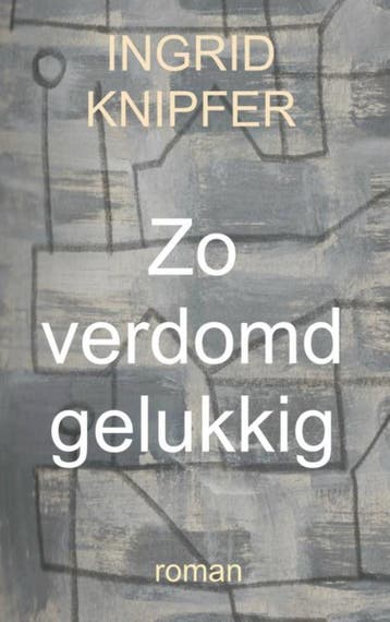 Zo verdomd gelukkig 9789402155822 Ingrid Knipfer, Verzenden, Gelezen, Ingrid Knipfer