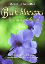 Bach-bloesems als sleutel tot de ziel - Mechtild Scheffer -, Verzenden, Nieuw
