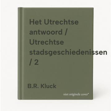 Het Utrechtse antwoord / Utrechtse stadsgeschiedenissen / 2, Verzenden, Gelezen, B.R. Kluck