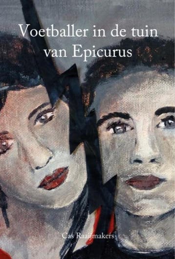 Voetballer in de tuin van Epicurus 9789462662995, Verzenden, Zo goed als nieuw, Cas Raaijmakers