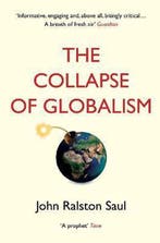 The Collapse of Globalism 9781786494481 John Ralston Saul, Boeken, Verzenden, Gelezen, John Ralston Saul