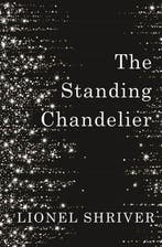 The Standing Chandelier 9780008265274 Lionel Shriver, Verzenden, Lionel Shriver