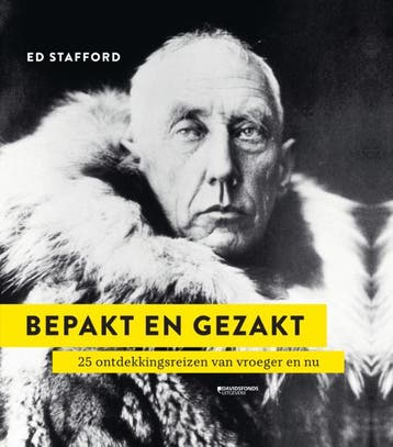 Bepakt en gezakt 9789002269110 Ed Stafford, Boeken, Reisverhalen, Verzenden, Zo goed als nieuw, Ed Stafford