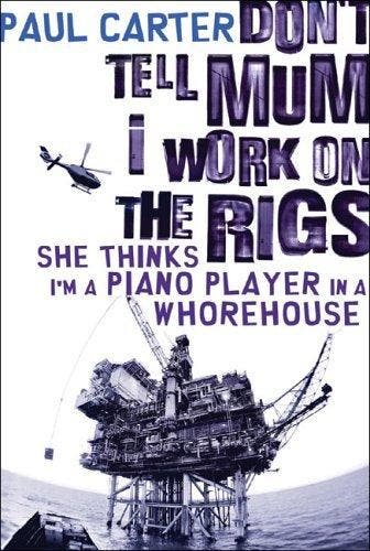 Dont Tell Mum I Work on the Rigs...She Thinks Im a Piano, Verzenden, Paul Carter