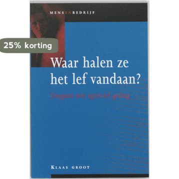 Waar halen ze het lef vandaan? / Mens en bedrijf Klaas Groot, Verzenden, Klaas Groot