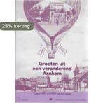 Groeten uit een veranderend Arnhem 9789028856530 Dalman, Boeken, Verzenden, Gelezen, Dalman