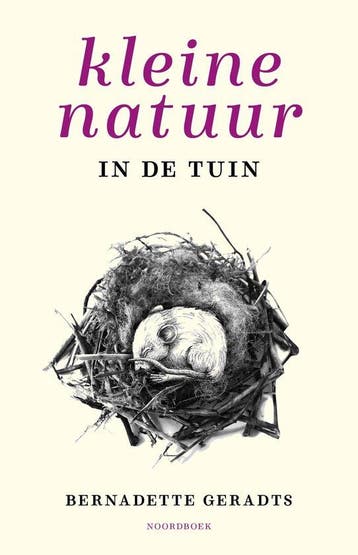 Kleine natuur in de tuin 9789464715088 Bernadette Geradts, Verzenden, Zo goed als nieuw, Bernadette Geradts