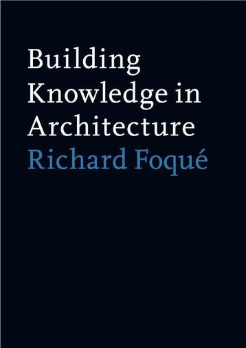 Building knowledge in architecture 9789054875451, Verzenden, Zo goed als nieuw, Richard Foqué