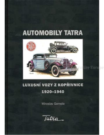 AUTOMOBILY TATRA: LUXUSNÍ VOZY Z KOPRIVNICE 1920-1940, Nieuw