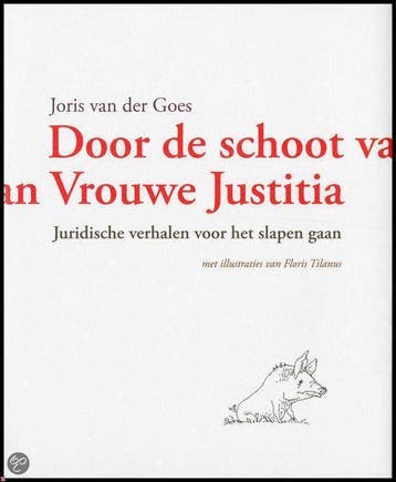 Door de schoot van Vrouwe Justitia 9789013077896, Verzenden, Zo goed als nieuw, Joris van der Goes