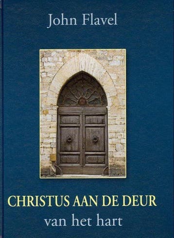 CHRISTUS AAN DE DEUR VAN HET HART 9789033123108 John Flavel, Verzenden, Zo goed als nieuw, John Flavel