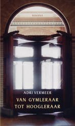 Van gymleraar tot hoogleraar 9789086597918 Adrie Vermeer, Boeken, Verzenden, Zo goed als nieuw, Adrie Vermeer