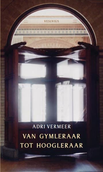 Van gymleraar tot hoogleraar 9789086597918 Adrie Vermeer, Boeken, Verzenden, Zo goed als nieuw, Adrie Vermeer
