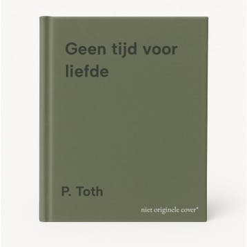 Geen tijd voor liefde 9789037815221 P. Toth, Verzenden, Gelezen, P. Toth