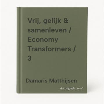 Vrij, gelijk & samenleven / Economy Transformers / 3, Verzenden, Zo goed als nieuw, Damaris Matthijsen