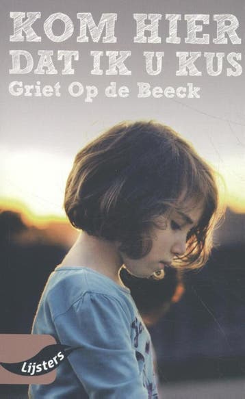 Kom hier dat ik u kus / Grote Lijsters 9789001899004, Verzenden, Griet Op de Beeck